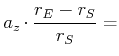 $\displaystyle a_{z}\cdot\frac{r_{E}-r_{S}}{r_{S}}=$
