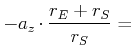 $\displaystyle -a_{z}\cdot\frac{r_{E}+r_{S}}{r_{S}}=$