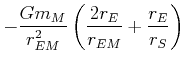 $\displaystyle -\frac{Gm_{M} }{r_{EM}^{2}}\left(\frac{2r_{E}}{r_{EM}}+\frac{r_{E}}{r_{S}}\right)$