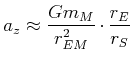 $\displaystyle a_{z}\approx\frac{Gm_{M}}{r_{EM}^{2} }\cdot\frac{r_{E}}{r_{S}}$
