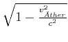 $ \sqrt{1-\frac{v_{\ddot{A}ther}^{2}}{c^{2}}}$