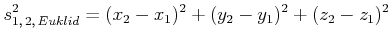 $\displaystyle s^2_{1\text{,} 2\text{,} Euklid} = (x_2-x_1)^2+(y_2-y_1)^2+(z_2-z_1)^2$