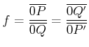 $\displaystyle f = \frac{\overline{0P}}{\overline{0Q}} = \frac{\overline{0Q'}}{\overline{0P'}}$