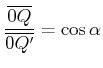 $\displaystyle \frac{\overline{0Q}}{\overline{0Q'}} = \cos\alpha$