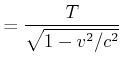 $\displaystyle = \frac{T}{\sqrt{1-v^2/c^2}}$