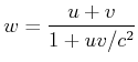 $\displaystyle w = \frac{u+v}{1+uv/c^2}$