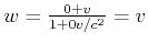 $ w = \frac{0+v}{1+0v/c^2} = v$