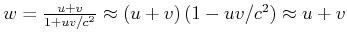 $ w = \frac{u + v}{1+ uv/c^2} \approx \left(u+v\right)\left(1-uv/c^2\right) \approx u+v$