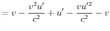 $\displaystyle = v - \frac{v^2 u'}{c^2} + u' - \frac{v u'^2}{c^2} -v$