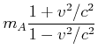 $\displaystyle m_A \frac{1+v^2/c^2}{1-v^2/c^2}$