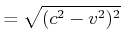 $\displaystyle = \sqrt{(c^2-v^2)^2}$