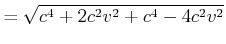 $\displaystyle =\sqrt{c^4 + 2 c^2 v^2 + c^4 - 4 c^2 v^2}$