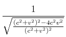 $\displaystyle \frac{1}{\sqrt{\frac{(c^2+v^2)^2-4 c^2
v^2}{(c^2+v^2)^2}}}$