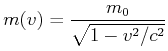 $\displaystyle m(v) = \frac{m_0}{\sqrt{1-v^2/c^2}}$