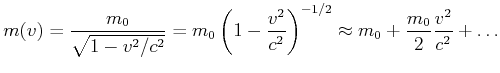 $\displaystyle m(v) = \frac{m_0}{\sqrt{1-v^2/c^2}} = m_0 \left(1-\frac{v^2}{c^2}\right)^{-1/2} \approx m_0 + \frac{m_0}{2}\frac{v^2}{c^2}+ \ldots$