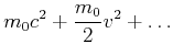 $\displaystyle m_0 c^2 + \frac{m_0}{2}v^2 + \ldots$