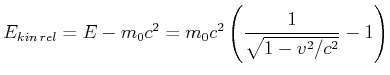$\displaystyle E_{kin, rel} = E - m_0 c^2 = m_0 c^2\left(\frac{1}{\sqrt{1-v^2/c^2}}-1\right)$