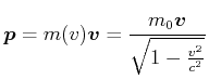 $\displaystyle \vec{p}= m(v) \vec{v}= \frac{m_0 \vec{v}}{\sqrt{1-\frac{v^2}{c^2}}}$