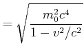 $\displaystyle = \sqrt {\frac{m_0^2 c^4}{1-v^2/c^2}}$