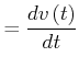 $\displaystyle =\frac{dv\left( t\right) }{dt}$