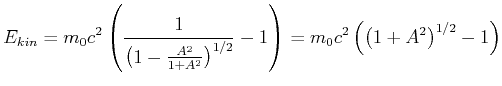 $\displaystyle E_{kin} = m_0 c^2\left(\frac{1}{\left(1 - \frac{A^2}{1+A^2}\right)^{1/2}}-1\right) = m_0 c^2 \left(\left(1+A^2\right)^{1/2}-1\right)$