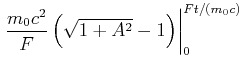 $\displaystyle \left.\frac{m_0
c^2}{F}\left(\sqrt{1+A^2}-1\right)\right\vert _0^{F t/(m_0 c)}$