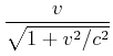 $\displaystyle \frac{v}{\sqrt{1+v^2/c^2}}$