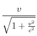 $\displaystyle \frac{v} {\sqrt{1+\frac{v^{2}}{c^{2}}}}$