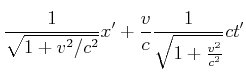 $\displaystyle \frac{1}{\sqrt{1+v^2/c^2}}x'+\frac{v}{c}\frac{1}{\sqrt{1+\frac{v^{2}}{c^{2}}}}ct'$