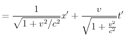 $\displaystyle = \frac{1}{\sqrt{1+v^2/c^2}}x'+\frac{v}{\sqrt{1+\frac{v^{2}}{c^{2}}}}t'\nonumber$