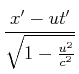 $\displaystyle \frac{x'-ut'}{\sqrt{1-\frac{u^{2}}{c^{2}}}}$
