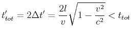 $\displaystyle t'_{tot}=2\Delta t'=\frac{2l}{v}\sqrt{1-\frac{v^{2} }{c^{2}}}<t_{tot}$