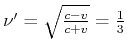 $ \nu'=\sqrt{\frac{c-v}{c+v}}=\frac{1}{3}$