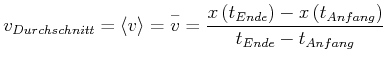 $\displaystyle v_{Durchschnitt}=\left\langle v\right\rangle =\overset{-}{v}=\frac{x\left( t_{Ende}\right) -x\left( t_{Anfang}\right) }{t_{Ende}-t_{Anfang}}$