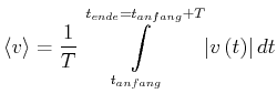 $\displaystyle \left\langle v\right\rangle =\frac{1}{T}\int\limits_{t_{anfang}} ^{t_{ende}=t_{anfang}+T}\left\vert v\left( t\right) \right\vert dt$