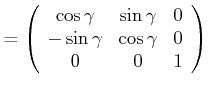 $\displaystyle = \left( \begin{array}{ccc} \cos\gamma & \sin\gamma & 0  -\sin\gamma & \cos\gamma & 0  0 & 0 & 1  \end{array} \right)$