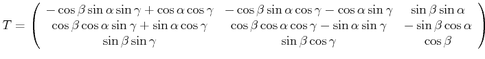 $\displaystyle T = \left( \begin{array}{ccc} -\cos\beta\sin\alpha\sin\gamma+\cos...
...  \sin\beta\sin\gamma & \sin\beta\cos\gamma & \cos\beta   \end{array} \right)$
