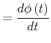 $\displaystyle =\frac{d\phi\left( t\right) }{dt}$