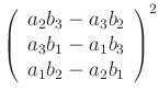 \begin{displaymath}\left(
\begin{array}[c]{c}
a_{2}b_{3}-a_{3}b_{2}\\
a_{3}b_{1}-a_{1}b_{3}\\
a_{1}b_{2}-a_{2}b_{1}
\end{array}\right)^2\end{displaymath}