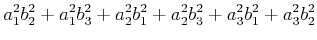 $\displaystyle a_{1}^{2}b_{2}^{2}+a_{1}^{2}b_{3}^{2}+a_{2}^{2}b_{1}^{2}+a_{2}^{2}
b_{3}^{2}+a_{3}^{2}b_{1}^{2}+a_{3}^{2}b_{2}^{2}$