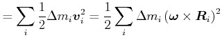 $\displaystyle =\sum_{i}\frac{1}{2}\Delta m_{i}\vec{v}_{i}^{2}=\frac{1}{2} \sum_{i}\Delta m_{i}\left( \vec{\omega}\times\vec{R}_{i}\right) ^{2}$