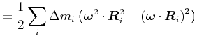 $\displaystyle =\frac{1}{2}\sum_{i}\Delta m_{i}\left( \vec{\omega}^{2}\vec{\cdot R}_{i}^{2}-\left( \vec{\omega}\cdot\vec{R}_{i}\right) ^{2}\right)$