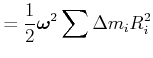 $\displaystyle =\frac{1}{2}\vec{\omega}^{2}\sum\Delta m_{i}R_{i}^{2}$