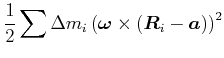 $\displaystyle \frac{1}{2}\sum\Delta m_{i}\left( \vec{\omega }\times\left(
\vec{R}_{i}-\vec{a}\right) \right)
^{2}$