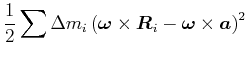 $\displaystyle \frac{1}{2}\sum\Delta m_{i}\left( \vec{\omega }\times
\vec{R}_{i}-\vec{\omega }\times\vec{a}\right)
^{2}$
