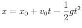 $\displaystyle x=x_{0}+v_{0}t-\frac{1}{2}gt^{2}$