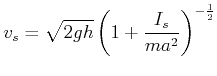 $\displaystyle v_{s}=\sqrt{2gh}\left( 1+\frac{I_{s}}{ma^{2}}\right) ^{-\frac{1}{2}}$
