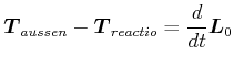$\displaystyle \vec{T}_{aussen}-\vec{T}_{reactio}=\frac{d}{dt}\vec{L}_{0}$
