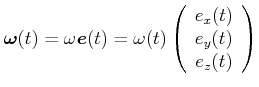 $\displaystyle \vec{\omega}(t) = \omega \vec{e}(t) = \omega(t) \left( \begin{array}{c} e_x(t)   e_y(t)   e_z(t)   \end{array} \right)$
