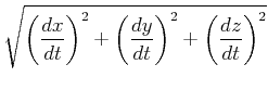 $\displaystyle \sqrt{\left( \frac{dx}{dt}\right) ^{2}+\left( \frac{dy}{dt}\right) ^{2}+\left(
\frac{dz}{dt}\right) ^{2}}$